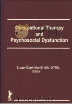 OCCUPATIONAL THERAPY AND PSYCHOSOCIAL DYSFUNCTION     PDF电子版封面  1560243309  SUSAN COOK MERRILL，MA，OTR/LEDI 