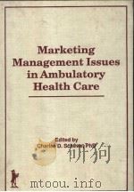MARKETING MANAGEMENT ISSUES IN AMBULATORY HEALTH CARE     PDF电子版封面  1560241225  CHARLES D.SCHEWE，PHD 