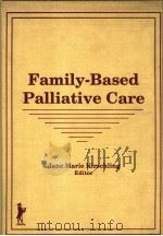 FAMILY-BASED PALLIATIVE CARE     PDF电子版封面  1560240393   
