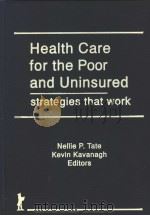 HEALTH CARE FOR THE POOR AND UNINSURED STRATEGIES THAT WORK     PDF电子版封面  1560243155  NELLIE P.TATE KEVIN KAVANAGH E 