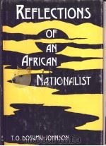 REFLECTIONS OF AN AFRICAN NATIONALIST     PDF电子版封面    T.O.DOSUMU-JOHNSON 