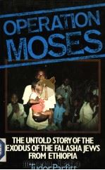OPERATION MOSES  THE STORY OF THE EXODUS OF THE FALASHA JEWS FROM ETHIOPIA   1985  PDF电子版封面  0297786725  TUDOR PARFITT 