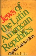 JEWS OF THE LATIN AMERICAN REPUBLICS     PDF电子版封面  0807814083  JUDITH LAIKIN ELKIN 