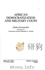 AFRICAN DEMOCRATIZATION AND MILITARY COUPS     PDF电子版封面    CHUKA ONWUMECHILI 