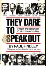 THEY DARE TO SPEAK OUT  PEOPLE AND INSTITUTIONS CONFRONT ISRAEL'S LOBBY     PDF电子版封面  0882081799  PAUL FINDLDY 