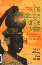 THE CHALLENGES OF FAMINE RELIEF  EMERGENCY OPERATIONS IN THE SUDAN     PDF电子版封面  081571792X  FRANCIS M.DENG  LARRY MINEAR 
