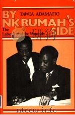 BY NKRUMAH‘S SIDE  THE LABOUR AND THE WOUNDS     PDF电子版封面  0860361764  TAWIA ADAMAFIO 
