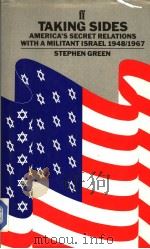TAKING SIDES  AMERICA'S SECRET RELATION WITH A MILITANT ISRAEL 1948/1967     PDF电子版封面  0571132715  STEPHEN GREEN 