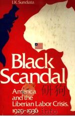 BLACK SCANDAL  AMERICA AND THE LIBERIAN LABOR CRISIS，1929-1936     PDF电子版封面  0915980967  I.K.SUNDIATA 