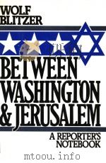 BETWEEN WASHINGTON AND JERUSALEM  A REPORTER‘S NOTEBOOK     PDF电子版封面  0195037081  WOLF BLITZER 