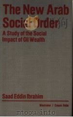 THE NEW ARAB SOCIAL ORDER  A STUDY OF THE SOCIAL IMPACT OF OIL WEALTH     PDF电子版封面  0865313148  SAAD EDDIN IBRAHIM 