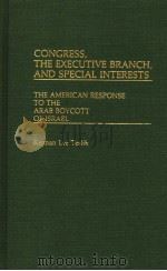 CONGRESS THE EXECUTIVE BRANCH AND SPECIAL INTERESTS   1982  PDF电子版封面  0313231206   