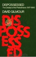 DISPOSSESSED THE ORDEAL OF THE PALESTINIANS 1917-1980   1980  PDF电子版封面  0283986875  DAVID GILMOUR 