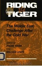 RIDING THE TIGER THE MIDDLE EAST CHALLENGE AFTER THE COLD WAR   1993  PDF电子版封面  0813384796   