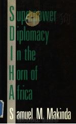 SUPERPOWER DIPLOMACY IN THE HORN OF AFRICA   1987  PDF电子版封面  0709946627   