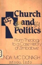 CHURCH AND POLITICS FROM THEOLGY TO A CASE HISTORY OF ZIMBABWE   1980  PDF电子版封面  0268007365  ENDA MCDONAGH 