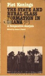 THE STATE AND RURAL CLASS FORMATION IN GHANA:A COMPARATIVE ANALYSIS   1986  PDF电子版封面  0710301170  PIET KONINGS 