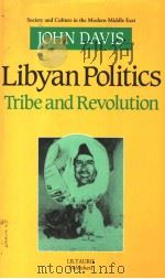 LIBYAN POLITICS TRIBE AND REVOLUTION  AN ACCOUNT OF THE ZUWAYA AND THEIR GOVERNMENT   1987  PDF电子版封面  1850430438  JOHN DAVIS 