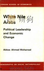 WHITE NILE ARABS  POLITICAL LEADERSHIP AND ECONOMIC CHANGE   1980  PDF电子版封面  0485195526  ABBAS AHMED MOHAMED 