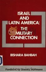 ISRAEL AND LATIN AMERICA:THE MILITARY CONNECTION  BISHARA BAHBAH WITH LINDA BUTLER   1986  PDF电子版封面  0333432207   