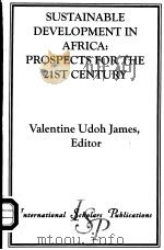 SUSTAINABLE DEVELOPMENT IN AFRICA:PROSPECTS FOR THE 21ST CENTURY   1999  PDF电子版封面  1573091871  VALENTINE UDOH JAMES 