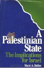 A PALESTINIAN STATE THE IMPLICATIONS FOR ISRAEL   1983  PDF电子版封面  0674652215  MARK A.HELLER 