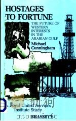 HOSTAGES TO FORTUNE  THE FUTURE OF WESTERN INTERESTS IN THE ARABIAN GULF     PDF电子版封面  0080362591  MICHAEL CUNNINGHAM 