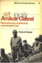 AMILCAR CABRAL  REVOLUTIONARY LEADERSHIP AND PEOPLE'S WAR     PDF电子版封面  0521271134  PATRICK CHABAL 