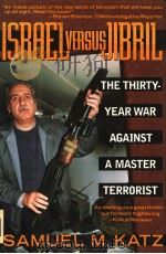 ISRAEL VERSUS JIBRIL THE THIRTY-YEAR WAR AGAINST A MASTER TERRORIST     PDF电子版封面  1557784337  SAMUEL M.KATZ 