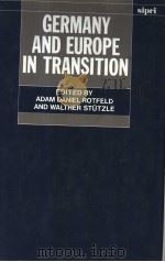 GERMANY AND EUROPE IN TRANSITION   1991  PDF电子版封面  0198291469  ADAM DANIEL ROTFELD AND WALTHE 
