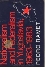 NATIONALISM AND FEDERALISM IN YUGOSLAVIA 1963-1983     PDF电子版封面  0253339723  PEDRO RAMET 
