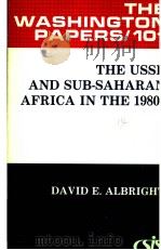 THE USSR AND SUB-SAHARAN AFRICA IN THE 1980S     PDF电子版封面  0030693446  DAVID E.ALBRIGHT 
