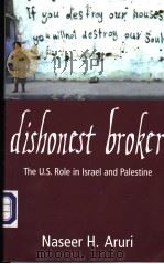 DISHONEST BROKDR  THE U.S.ROLE IN ISRAEL AND PALESTINE     PDF电子版封面  0896086879  NASEER H.ARURI 