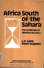 AFRICA SOUTH OF THE SAHARA  THE CHALLENGE TO WESTERN SECURITY     PDF电子版封面  0817973826  L.H.GANN  PETER DUINNAN 
