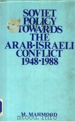 SOVIET POLICY TOWARDS THE ARABISRAELI CONFLICT  1948-1988   1989  PDF电子版封面  8121202477  M.MAHMOOD 