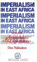 IMPERIALISM IN EAST AFRICA VOLUME 1:IMPERIALISM AND EXPLOITATION   1981  PDF电子版封面  0905762991  D.WADADA NABUDERE 