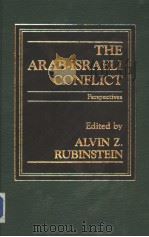 THE ARABISRAELI CONFLICT:PERSPECTIVES   1984  PDF电子版封面  0030687780  ALVIN Z. RUBINSTEIN 