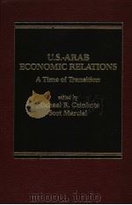 U.S.-ARAB ECONOMIC RELATIONS A TIME OF TRANSITION   1985  PDF电子版封面  0030720249   