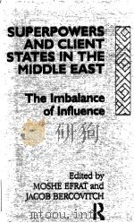 SUPERPOWERS AND CLIENT STATES IN THE MIDDLE EAST  THE IMBALANCE OF INFLUENCE（1991 PDF版）
