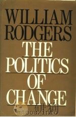 WILLIAM RODGERS THE POLITICS OF CHANGE   1982  PDF电子版封面  0436420805   