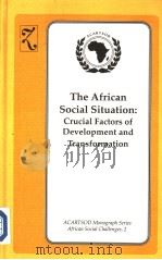 THE AFRICAN SOCIAL SITUATION:CRUCIAL FACTORS OF DEVELOPMENT AND TRANSFORMATION   1990  PDF电子版封面  0905450787   