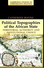 POLITICAL TOPOGRAPBIES OF THE AFRICAN STATE TERRITORIAL AUTHORITY AND INSTITUTIONAL CHOICE     PDF电子版封面  0521536247   