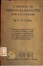A MANUAL OF PHOTO-ELASTICITY FOR ENGINEERS     PDF电子版封面    L.N.G.FILON 