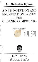 A NEW NOTATION AND ENUMERATION SYSTEM FOR ORGANIC COMPOUNDS SECOND EDITION     PDF电子版封面    G·MALCOLM DYSON 