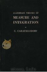 ALGEBRAIC THEORY OF MEASURE AND INTEGRATION     PDF电子版封面    C.CARATHEODORY 