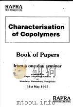 CHARACTERISATION OF COPOLYMERS  BOOK OF PAPERS FROM A ONE-DAY SEMINAR   1995  PDF电子版封面  1859570488   