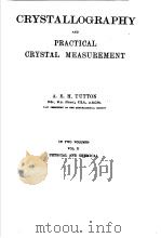 CRYSTALLOGRAPHY AND PRACTICAL CRYSTAL MEASUREMENT  VOL Ⅱ PHYSICAL AND CHEMICAL   1922  PDF电子版封面    A.E.H.TUTTON 