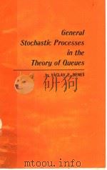 GENERAL STOCHASTIC PROCESSES IN THE THEORY OF QUEUES     PDF电子版封面    VACLAV E·BENES 