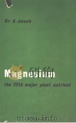 MAGNESIUM THE FIFTH MAJOR PLANT MUTRIENT     PDF电子版封面    A.JACOB 
