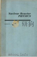 NUCLEAR REACTOR PHYSICS     PDF电子版封面    RAYMOND L.MURRAY 